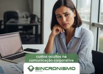 O que as empresas não enxergam sobre custos ocultos na comunicação corporativa