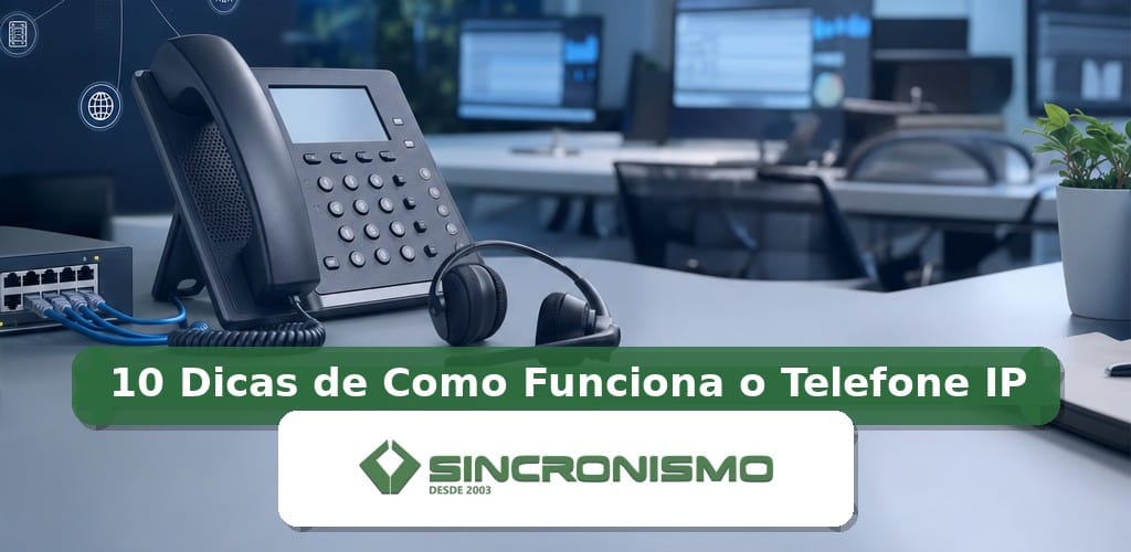 Imagem de destaque sobre 10 Dicas de Como Funciona o Telefone IP com marca da Sincronismo