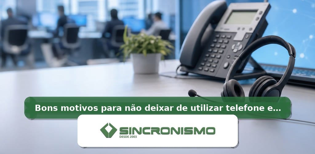 Imagem de destaque sobre Bons motivos para não deixar de utilizar telefone em sua empresa com marca da Sincronismo