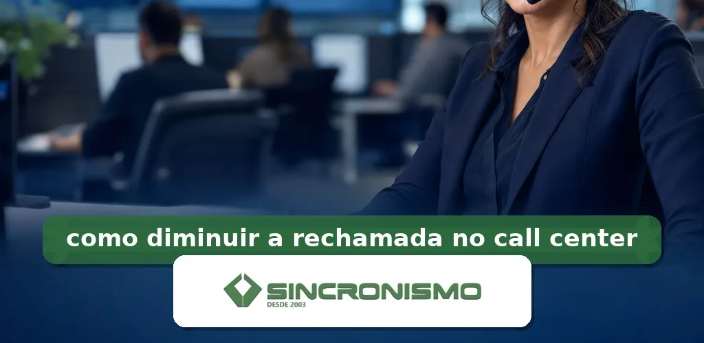 Imagem de destaque sobre como diminuir a rechamada no call center com marca da Sincronismo