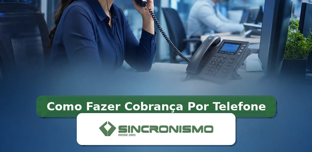 Imagem de destaque sobre Como Fazer Cobrança Por Telefone com marca da Sincronismo