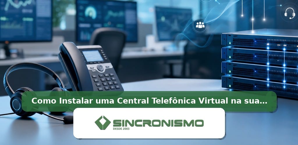 Imagem de destaque sobre Como Instalar uma Central Telefônica Virtual na sua Empresa com marca da Sincronismo