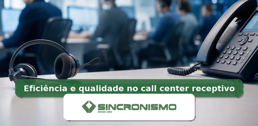 Imagem de destaque sobre Eficiência e qualidade no call center receptivo com marca da Sincronismo