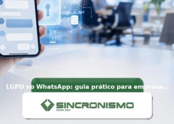 Imagem de destaque sobre LGPD no WhatsApp: guia prático para empresas garantirem conformidade com marca da Sincronismo