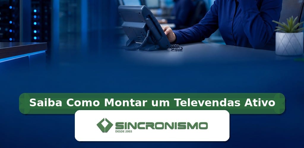 Imagem de destaque sobre Saiba Como Montar um Televendas Ativo com marca da Sincronismo