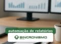 Imagem de destaque sobre automação de relatórios com marca da Sincronismo