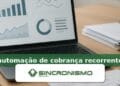 Imagem de destaque sobre automação de cobrança recorrente com marca da Sincronismo