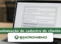 Imagem de destaque sobre automação de cadastro de clientes com marca da Sincronismo
