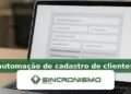 Imagem de destaque sobre automação de cadastro de clientes com marca da Sincronismo