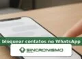 Imagem de destaque sobre bloquear contatos no WhatsApp com marca da Sincronismo