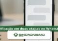 Imagem de destaque sobre verificação em duas etapas no WhatsApp com marca da Sincronismo
