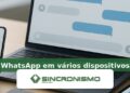 Imagem de destaque sobre WhatsApp em vários dispositivos com marca da Sincronismo