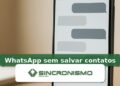 Imagem de destaque sobre WhatsApp sem salvar contatos com marca da Sincronismo