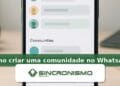 Imagem de destaque sobre como criar uma comunidade no WhatsApp com marca da Sincronismo