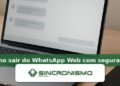 Imagem de destaque sobre como sair do WhatsApp Web com segurança com marca da Sincronismo